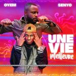 OYEM feat Senyo - Une vie meilleure
